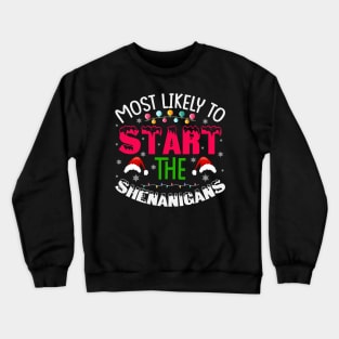 Most Likely To Start The Shenanigans Crewneck Sweatshirt